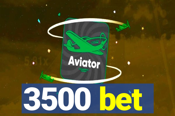 3500 bet